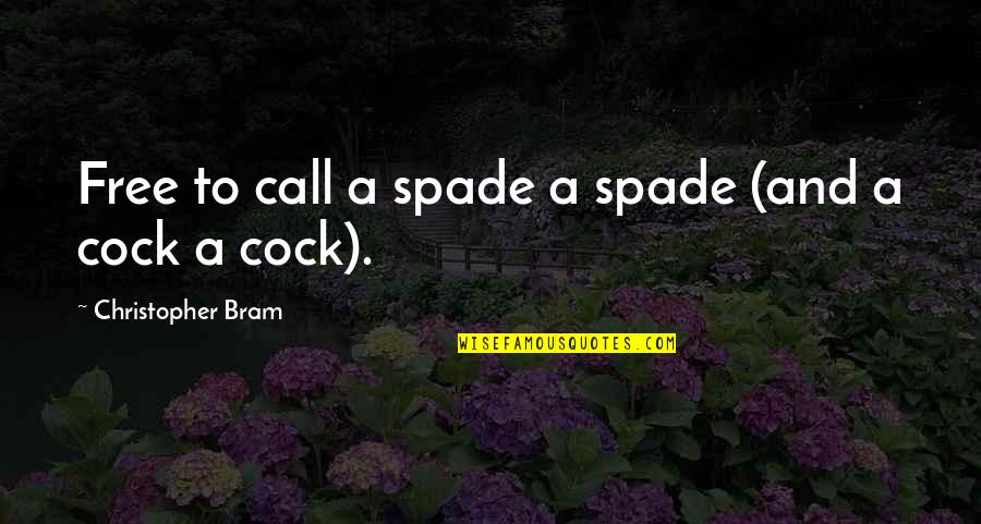 Cock Quotes By Christopher Bram: Free to call a spade a spade (and