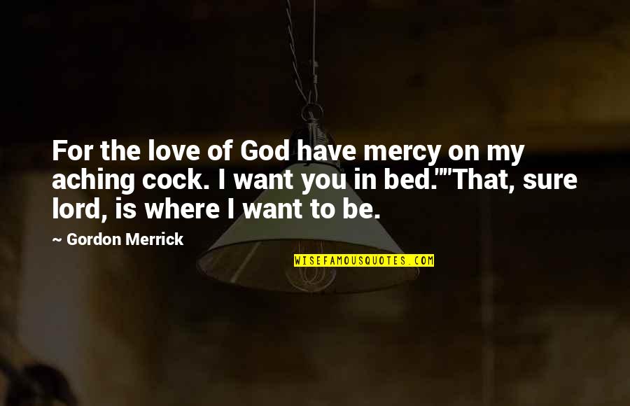 Cock Quotes By Gordon Merrick: For the love of God have mercy on