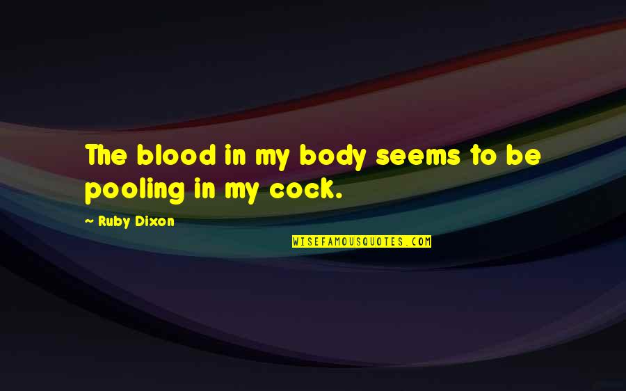 Cock Quotes By Ruby Dixon: The blood in my body seems to be