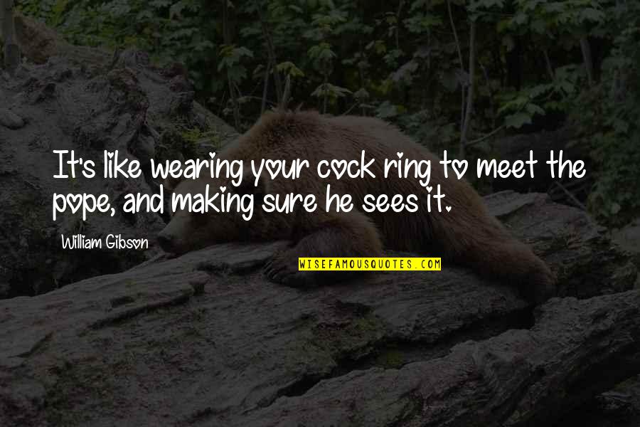 Cock Quotes By William Gibson: It's like wearing your cock ring to meet