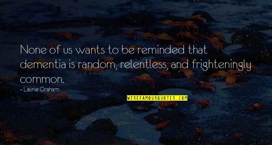 Cockalorum In A Sentence Quotes By Laurie Graham: None of us wants to be reminded that