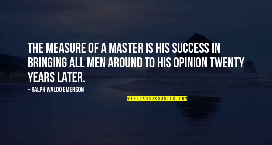 Cockalorum In A Sentence Quotes By Ralph Waldo Emerson: The measure of a master is his success