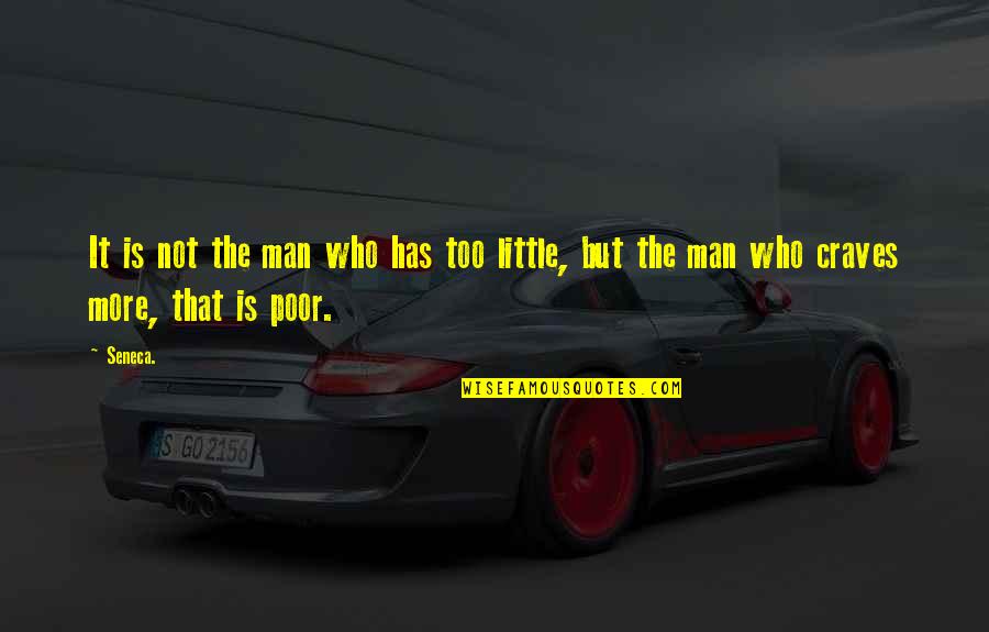 Cockalorum In A Sentence Quotes By Seneca.: It is not the man who has too