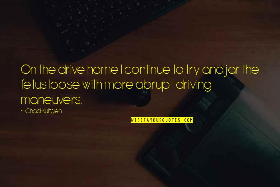Cockatrice Bible Quotes By Chad Kultgen: On the drive home I continue to try Cockatrice Bible Quotes By Chad Kultgen: On the drive home I continue to try