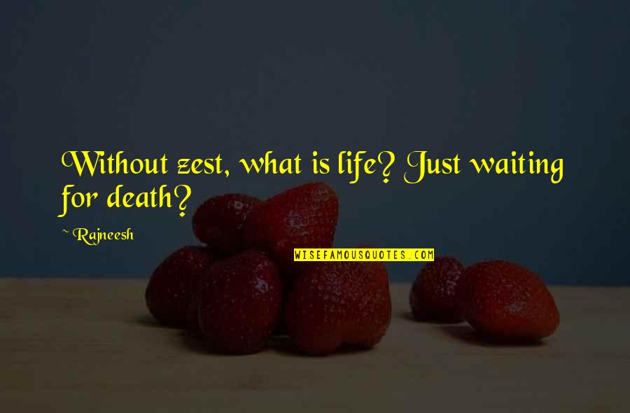 Cockbill Quotes By Rajneesh: Without zest, what is life? Just waiting for