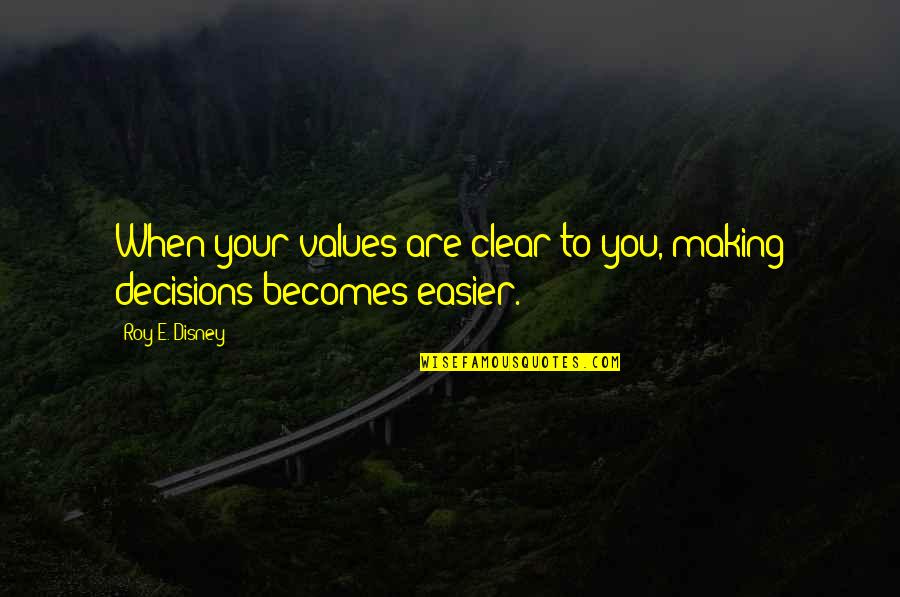 Cockbill Quotes By Roy E. Disney: When your values are clear to you, making