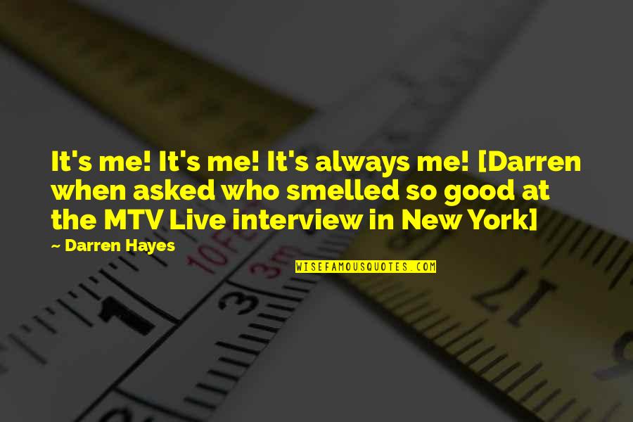 Cockbills Quotes By Darren Hayes: It's me! It's me! It's always me! [Darren