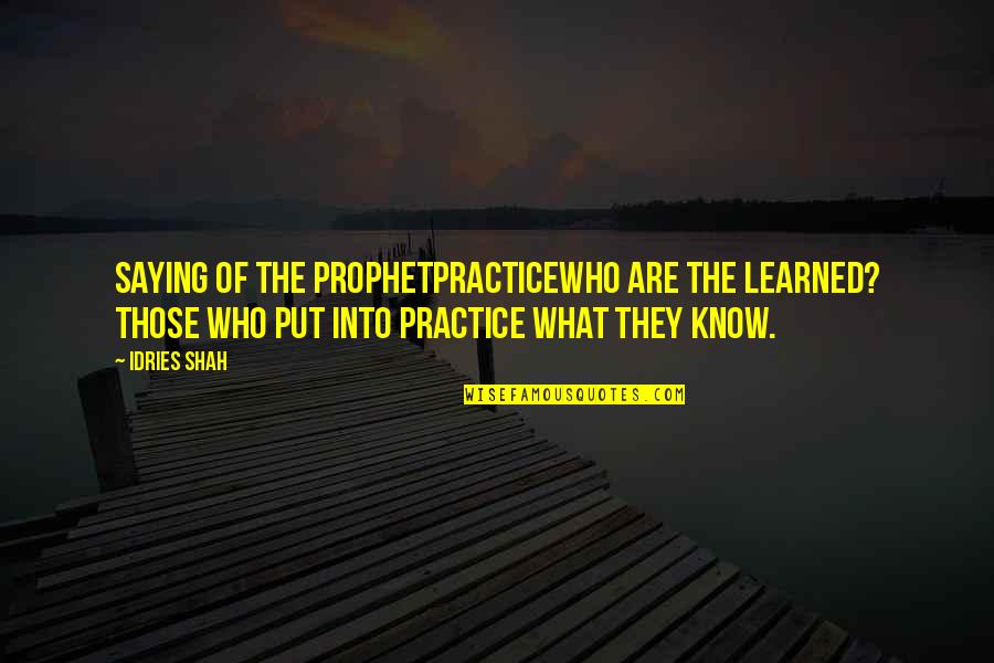 Cockbills Quotes By Idries Shah: Saying of the ProphetPracticeWho are the learned? Those