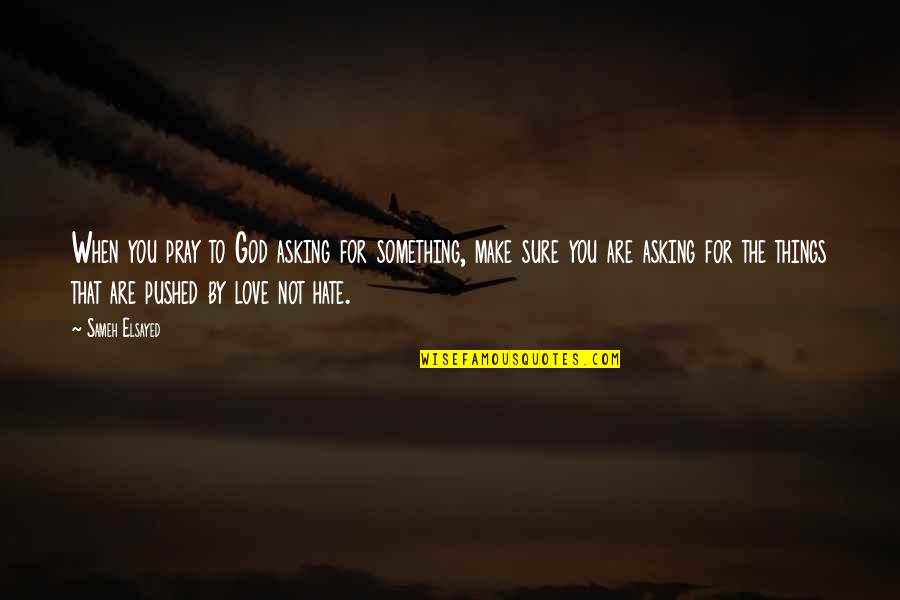 Cockblocking Jacket Quotes By Sameh Elsayed: When you pray to God asking for something,