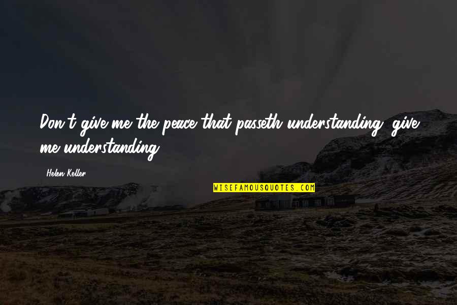 Cockblocking Meme Quotes By Helen Keller: Don't give me the peace that passeth understanding,