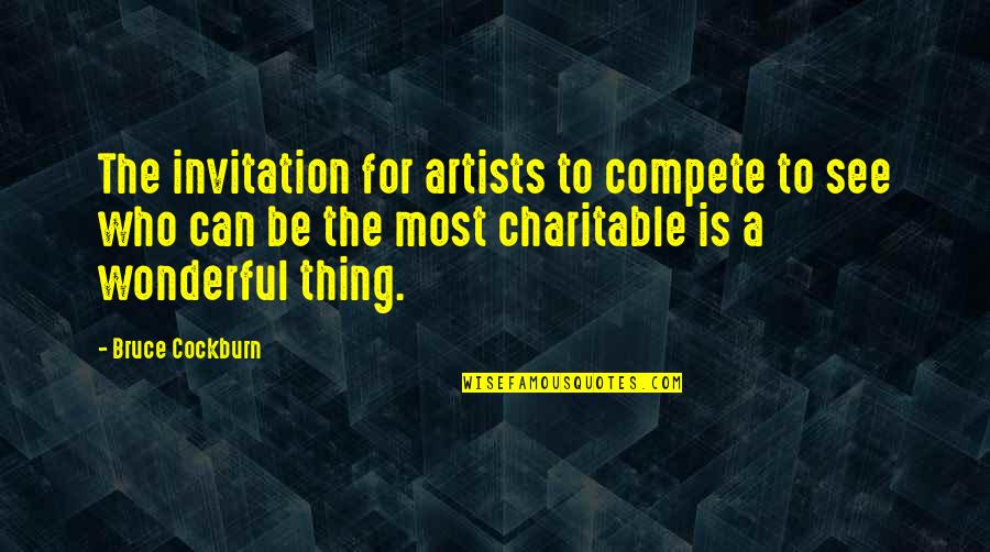 Cockburn Quotes By Bruce Cockburn: The invitation for artists to compete to see