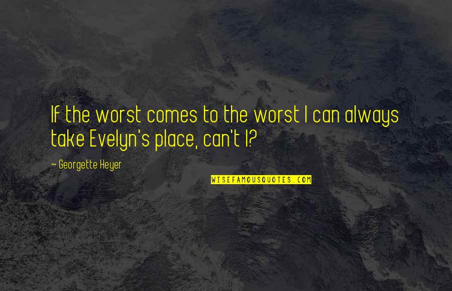 Cockburns Porto Quotes By Georgette Heyer: If the worst comes to the worst I