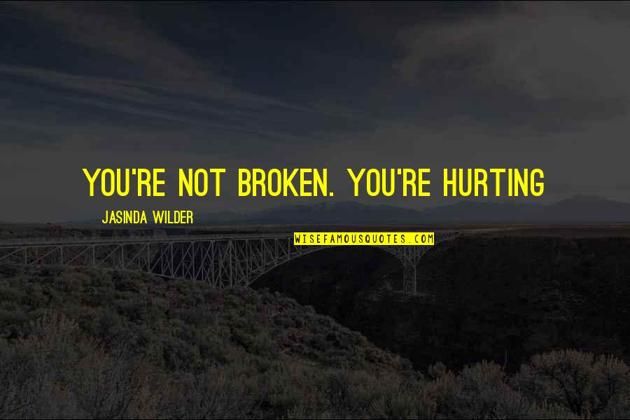 Cockburns Porto Quotes By Jasinda Wilder: You're not broken. You're hurting