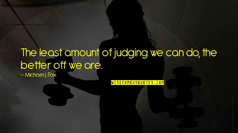 Cockcroft And Gault Equation Quotes By Michael J. Fox: The least amount of judging we can do,