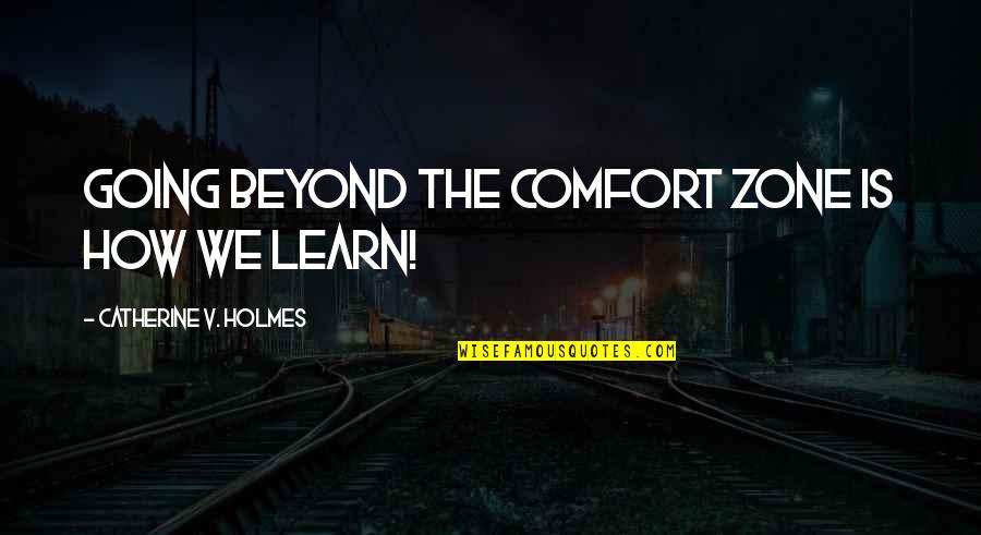 Cockcrowing Watch Quotes By Catherine V. Holmes: going beyond the comfort zone is how we