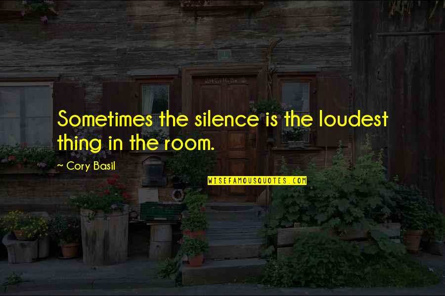 Cocke Quotes By Cory Basil: Sometimes the silence is the loudest thing in