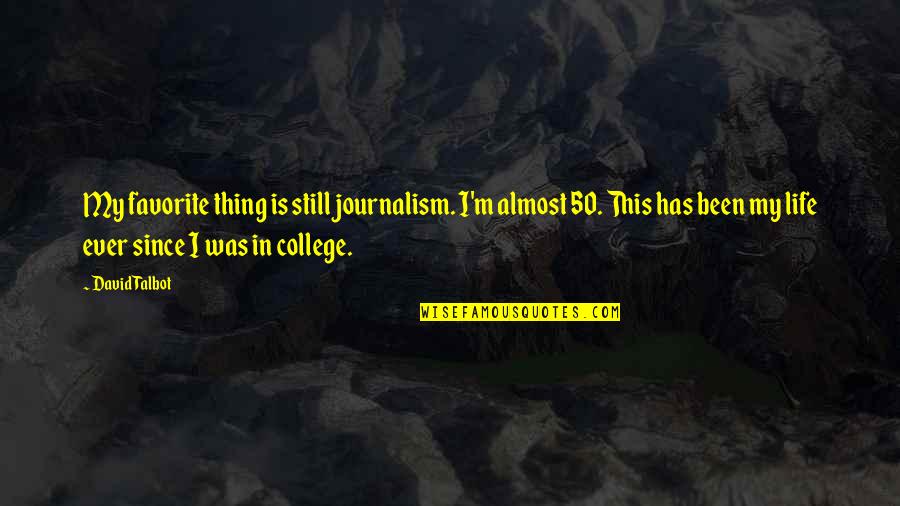 Cocked Movie Quotes By David Talbot: My favorite thing is still journalism. I'm almost Cocked Movie Quotes By David Talbot: My favorite thing is still journalism. I'm almost