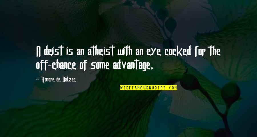 Cocked Quotes By Honore De Balzac: A deist is an atheist with an eye