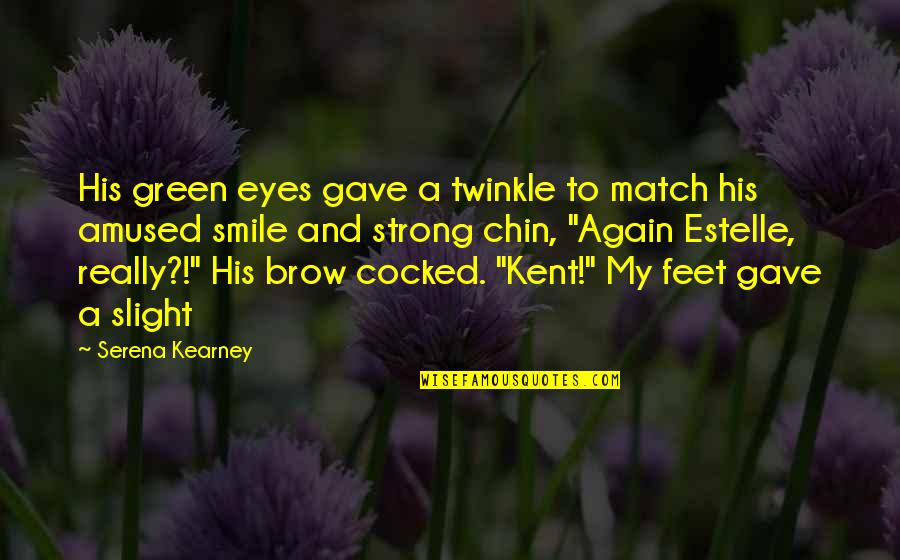 Cocked Quotes By Serena Kearney: His green eyes gave a twinkle to match