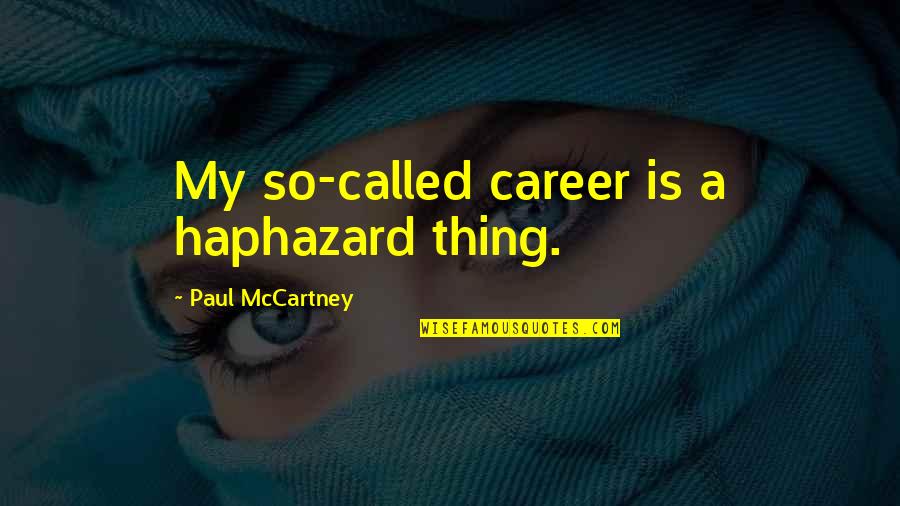 Cockett Syndrome Quotes By Paul McCartney: My so-called career is a haphazard thing.