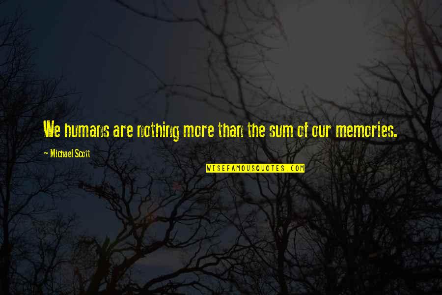 Cockeyed Quotes By Michael Scott: We humans are nothing more than the sum