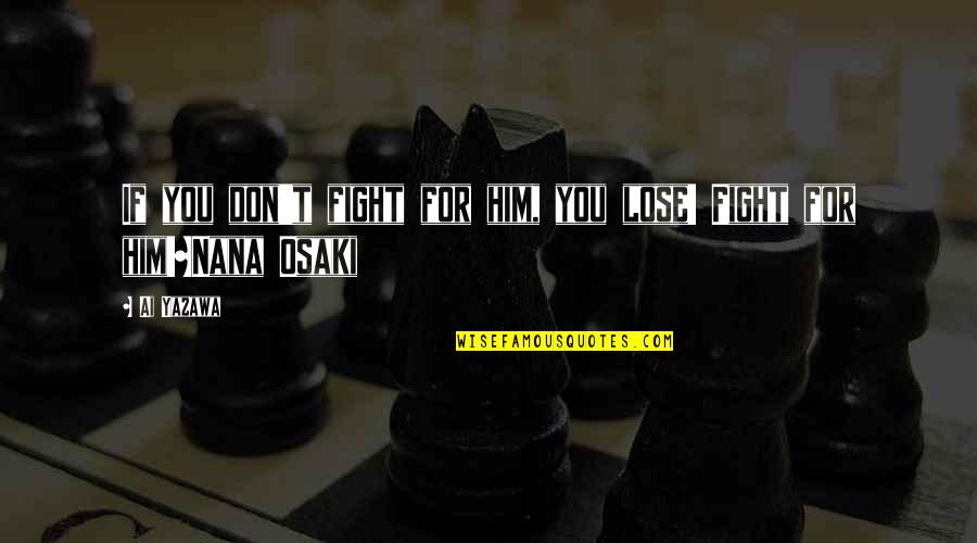 Cockfighting Spurs Quotes By Ai Yazawa: If you don't fight for him, you lose!
