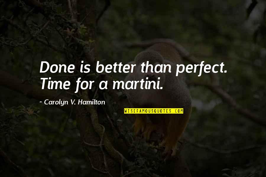 Cockiest Celebrity Quotes By Carolyn V. Hamilton: Done is better than perfect. Time for a