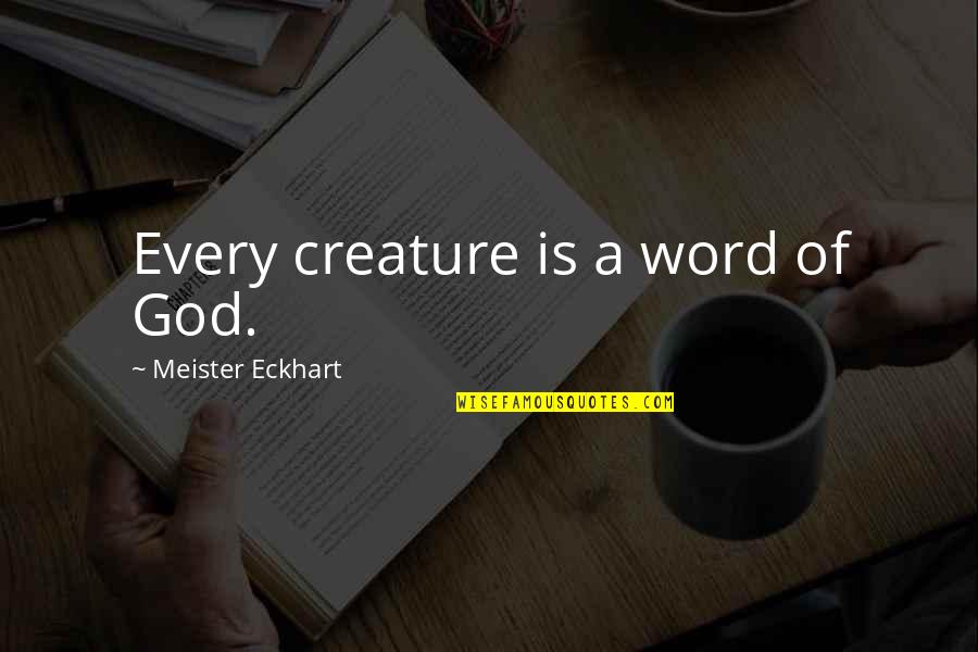 Cockiest Man Alive Quotes By Meister Eckhart: Every creature is a word of God.
