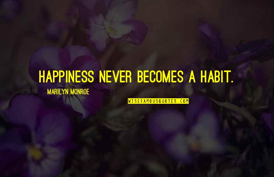 Cockily Meme Quotes By Marilyn Monroe: Happiness never becomes a habit.