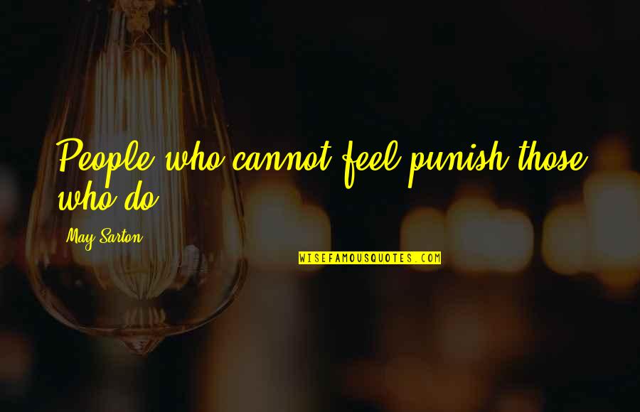 Cockily Meme Quotes By May Sarton: People who cannot feel punish those who do.