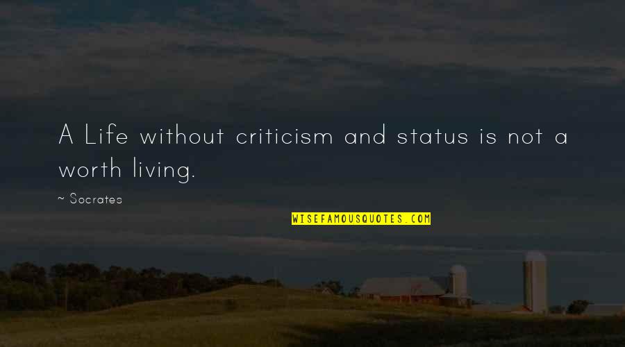 Cockines Quotes By Socrates: A Life without criticism and status is not