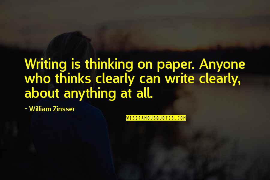 Cockines Quotes By William Zinsser: Writing is thinking on paper. Anyone who thinks