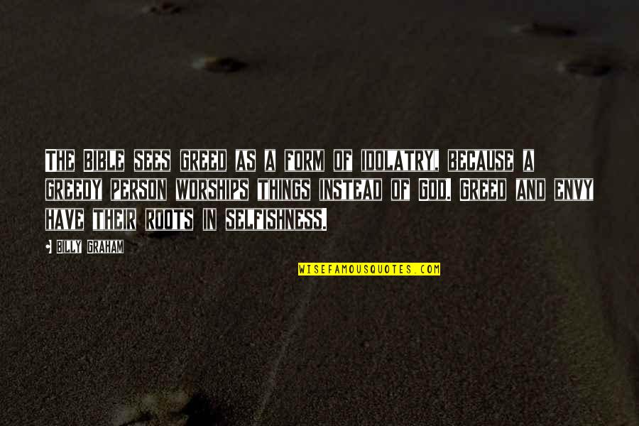 Cockleburs In The Field Quotes By Billy Graham: The Bible sees greed as a form of Cockleburs In The Field Quotes By Billy Graham: The Bible sees greed as a form of