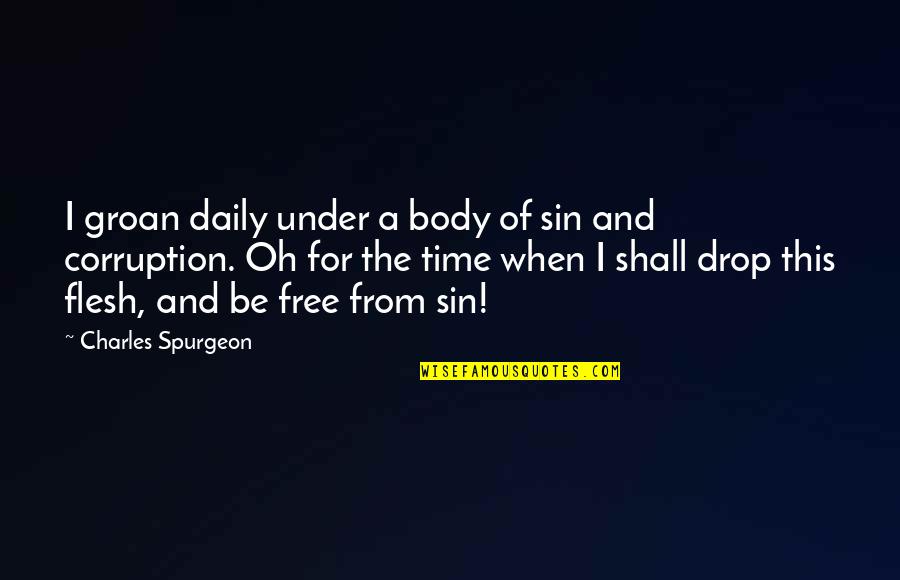 Cocklin Funeral Home Quotes By Charles Spurgeon: I groan daily under a body of sin