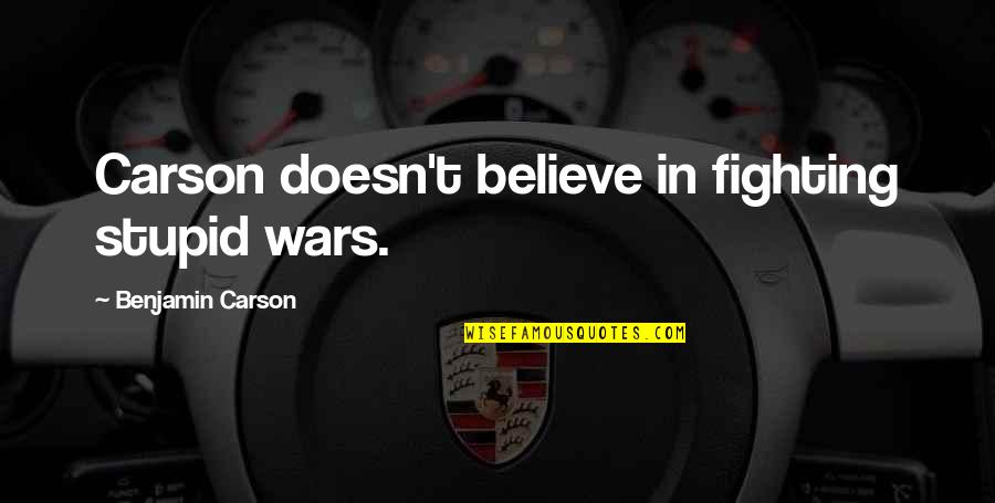 Cockmonster Quotes By Benjamin Carson: Carson doesn't believe in fighting stupid wars.