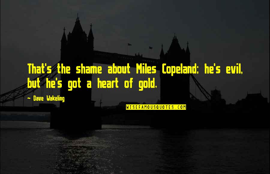 Cockmonster Quotes By Dave Wakeling: That's the shame about Miles Copeland; he's evil,