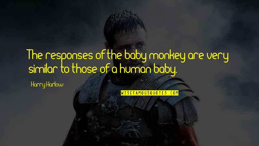 Cockney Gangster Quotes By Harry Harlow: The responses of the baby monkey are very