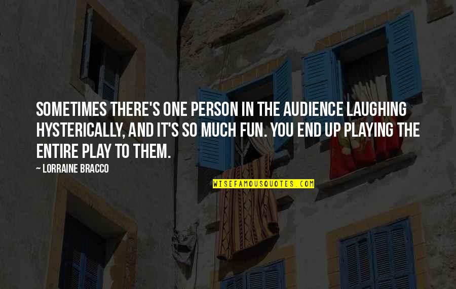 Cockpits Of Private Quotes By Lorraine Bracco: Sometimes there's one person in the audience laughing Cockpits Of Private Quotes By Lorraine Bracco: Sometimes there's one person in the audience laughing