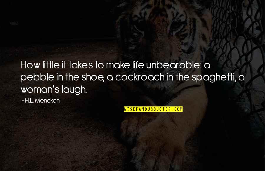 Cockroach Quotes By H.L. Mencken: How little it takes to make life unbearable: