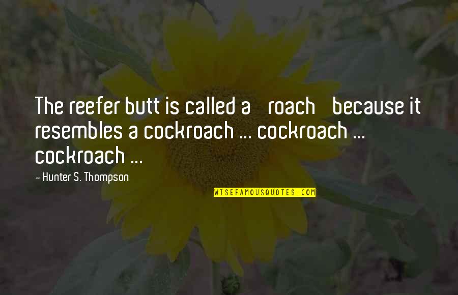 Cockroach Quotes By Hunter S. Thompson: The reefer butt is called a 'roach' because
