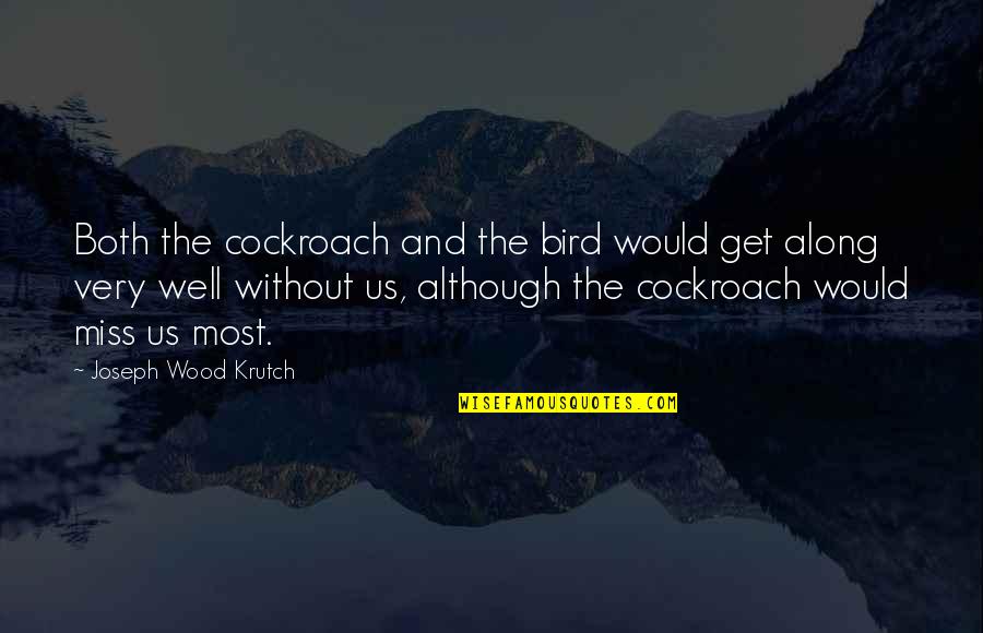Cockroach Quotes By Joseph Wood Krutch: Both the cockroach and the bird would get