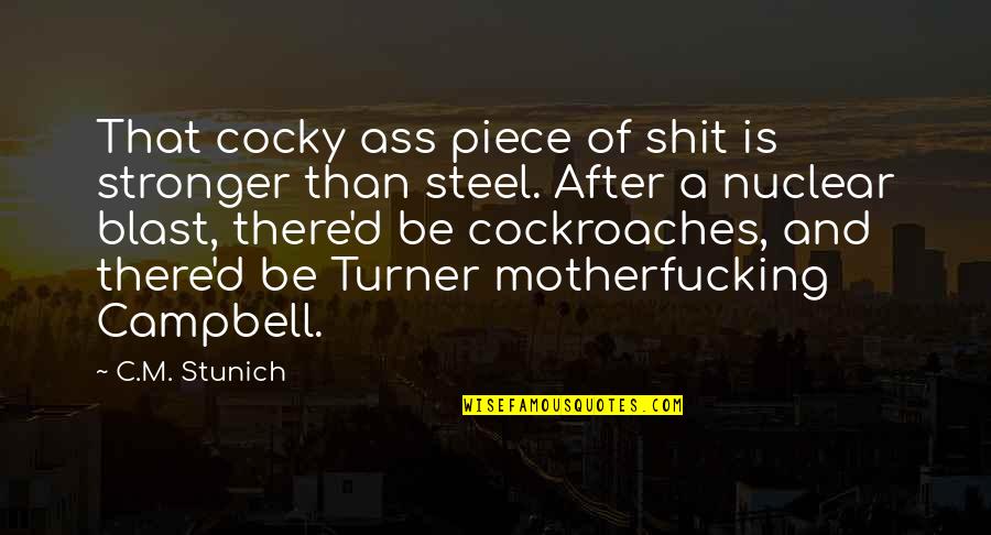 Cockroaches Quotes By C.M. Stunich: That cocky ass piece of shit is stronger