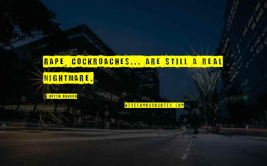 Cockroaches Quotes By Deyth Banger: Rape, cockroaches... are still a real nightmare.