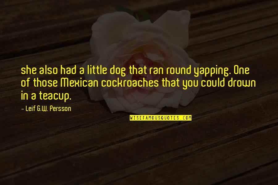 Cockroaches Quotes By Leif G.W. Persson: she also had a little dog that ran