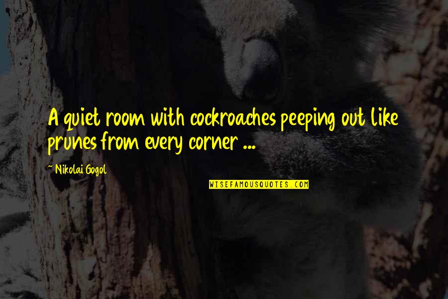 Cockroaches Quotes By Nikolai Gogol: A quiet room with cockroaches peeping out like