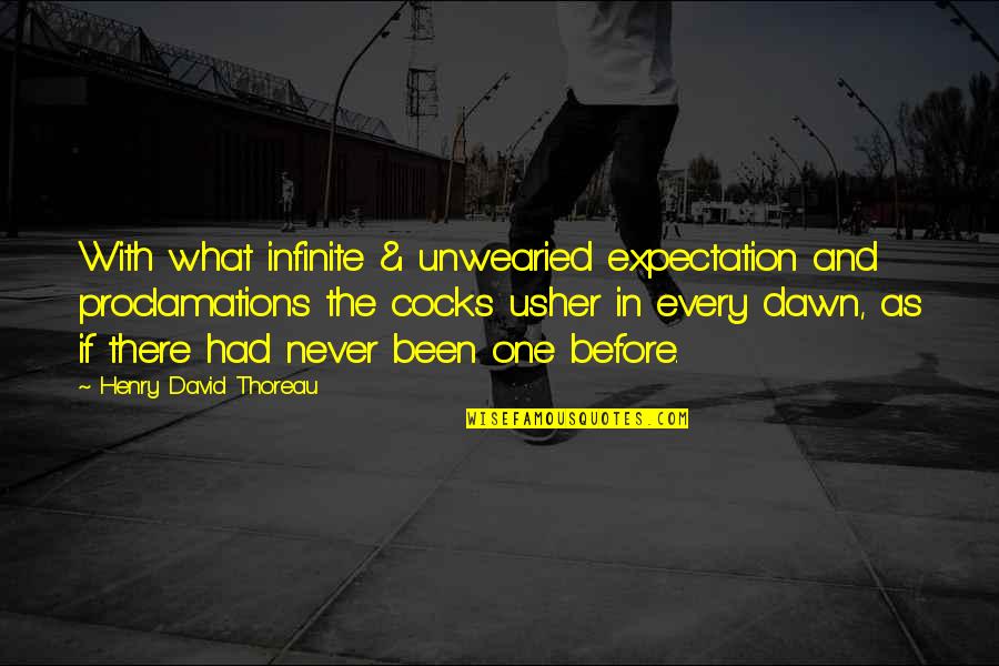Cocks Quotes By Henry David Thoreau: With what infinite & unwearied expectation and proclamations
