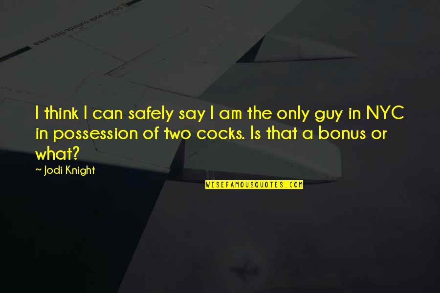Cocks Quotes By Jodi Knight: I think I can safely say I am