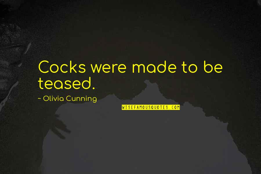 Cocks Quotes By Olivia Cunning: Cocks were made to be teased.
