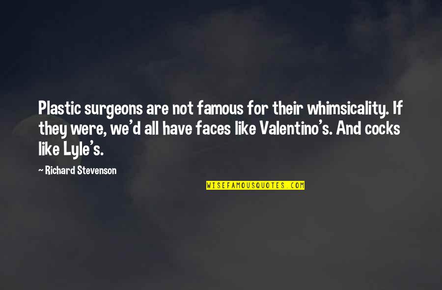Cocks Quotes By Richard Stevenson: Plastic surgeons are not famous for their whimsicality.