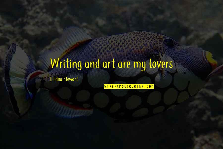 Cockstoppers Quotes By Edna Stewart: Writing and art are my lovers